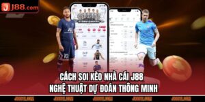 Cách Soi Kèo Nhà Cái J88 – Nghệ Thuật Dự Đoán Thông Minh