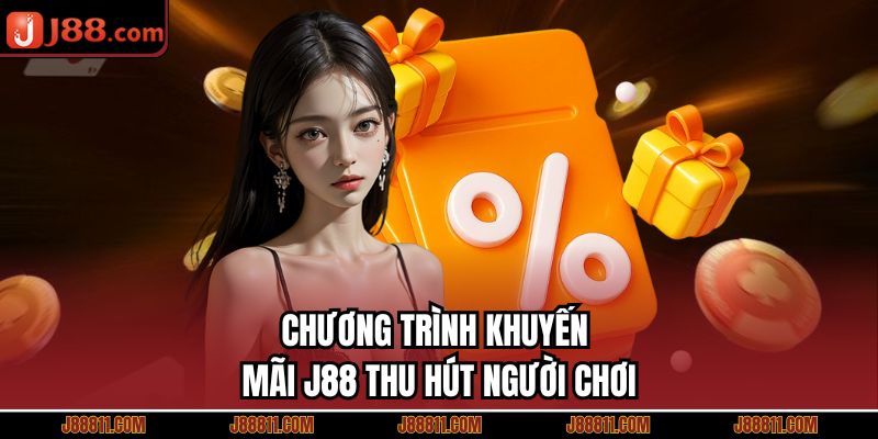 Chương trình khuyến mãi J88 thu hút người chơi