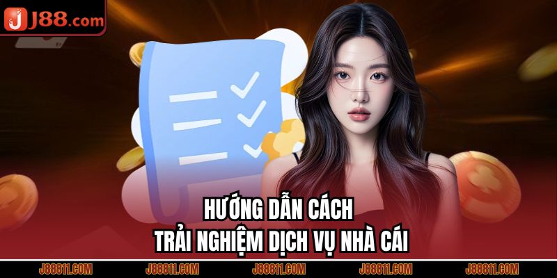 Hướng dẫn cách trải nghiệm dịch vụ nhà cái