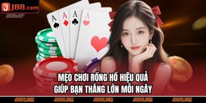 Mẹo Chơi Rồng Hổ Hiệu Quả Giúp Bạn Thắng Lớn Mỗi Ngày