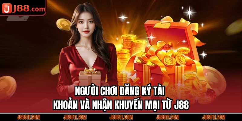 Người chơi đăng ký tài khoản và nhận khuyến mại từ J88