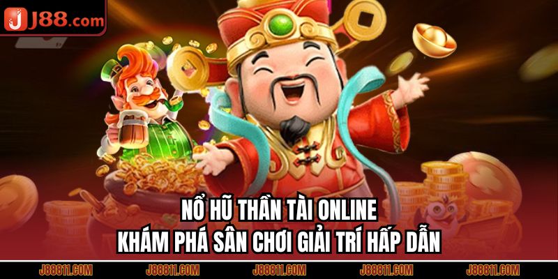 Nổ Hũ Thần Tài Online - Khám Phá Sân Chơi Giải Trí Hấp Dẫn