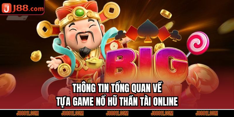 Thông tin tổng quan về tựa game nổ hũ thần tài online