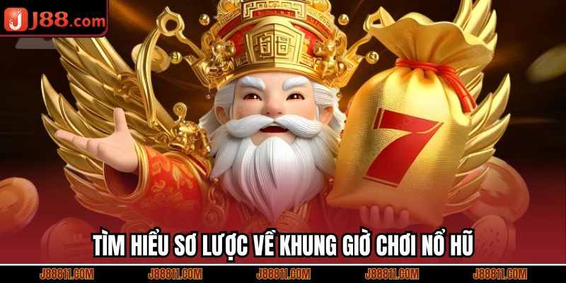 Tìm hiểu sơ lược về khung giờ chơi nổ hũ