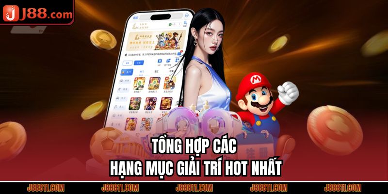Tổng hợp các hạng mục giải trí hot nhất