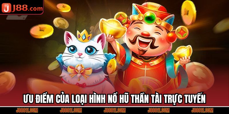 Ưu điểm của loại hình nổ hũ thần tài trực tuyến